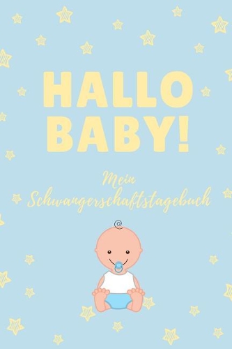 Hallo Baby! Mein Schwangerschaftstagebuch: A5 Notizbuch kariert als Geschenk für Schwangere - Geschenkidee für werdene Mütter - Schwangerschafts-tagebuch - Kalender - Erinnerungsalbum