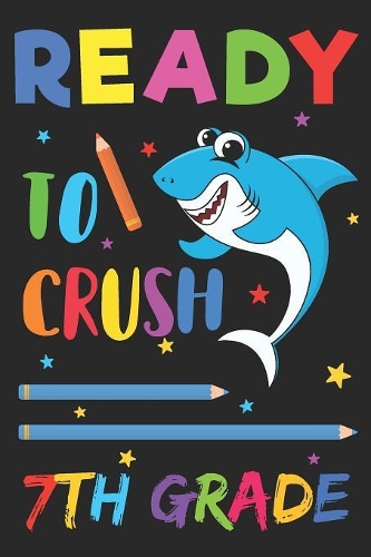 Ready to Crush 7th Grade: Back to School College Ruled 6 x 9 Notebook for Kids and Teachers