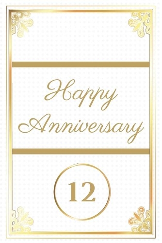 Happy Anniversary 12: 12th Anniversary Gift / Journal / Notebook / Diary / Unique Greeting Cards Alternative