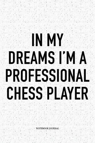 In My Dreams I'm a Professional Chess Player