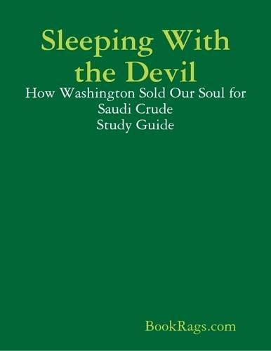 Sleeping With the Devil: How Washington Sold Our Soul for Saudi Crude Study Guide