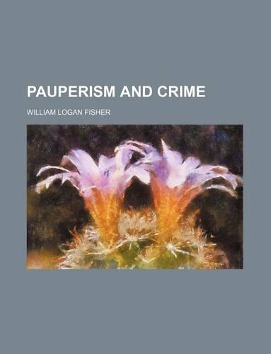 Pauperism and Crime: (English)