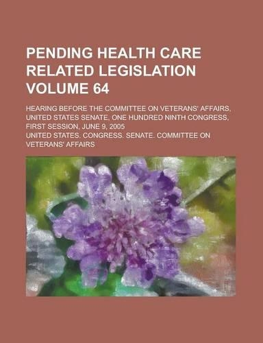 Pending Health Care Related Legislation; Hearing Before the Committee on Veterans' Affairs, United States Senate, One Hundred Ninth Congress, First Se: (English)
