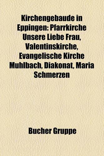Kirchengebude in Eppingen: Pfarrkirche Unsere Liebe Frau, Valentinskirche, Evangelische Kirche Mhlbach, Diakonat, Mari Schmerzen(German)