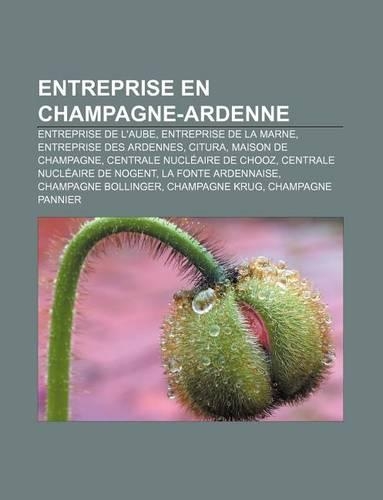 Entreprise En Champagne-Ardenne: Entreprise de L'Aube, Entreprise de La Marne, Entreprise Des Ardennes, Citura, Maison de Champagne(French)