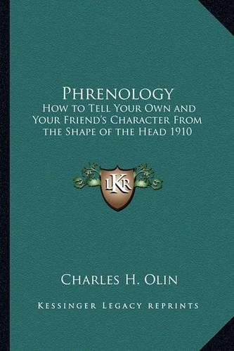 Phrenology: How to Tell Your Own and Your Friend's Character From the Shape of the Head 1910(English)