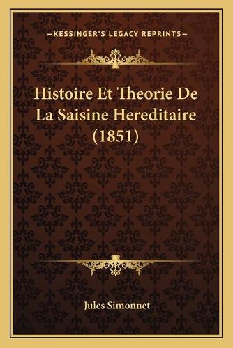 Histoire Et Theorie De La Saisine Hereditaire (1851)