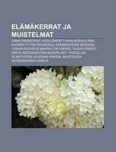 Elamakerrat Ja Muistelmat: Omaelamakerrat, Apollonios Tyanalaisen Elama, Nuoren Tyton Paivakirja, Paaministerin Morsian(Finnish)