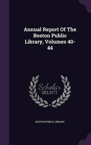 Annual Report of the Boston Public Library, Volumes 40-44