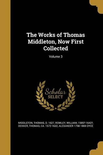 The Works of Thomas Middleton, Now First Collected; Volume 3