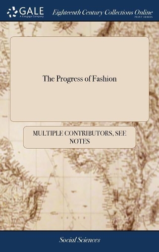 The Progress of Fashion: Exhibiting a View of Its Influence in All the Departments of Life