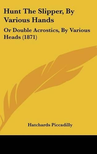 Hunt The Slipper, By Various Hands: Or Double Acrostics, By Various Heads (1871)