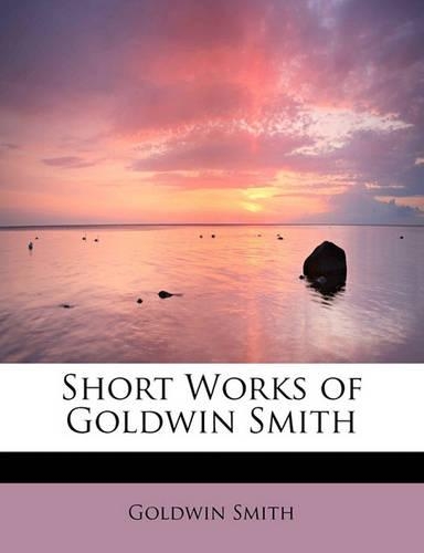 Short Works of Goldwin Smith