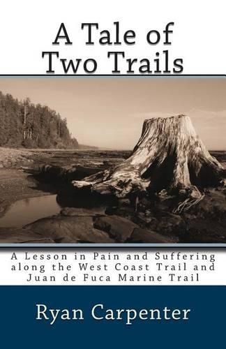 A Tale of Two Trails: A Lesson in Pain and Suffering along the West Coast Trail and Juan de Fuca Marine Trail