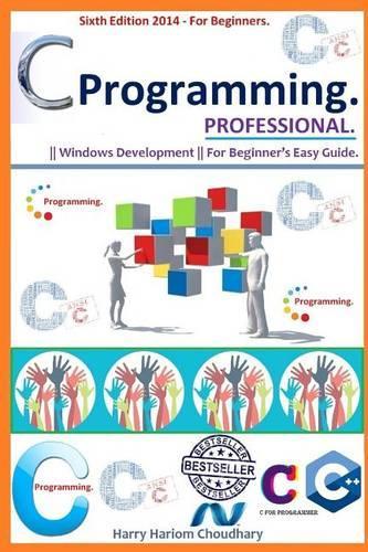 C Programming Professional.: Sixth Edition 2014 For Beginner's.