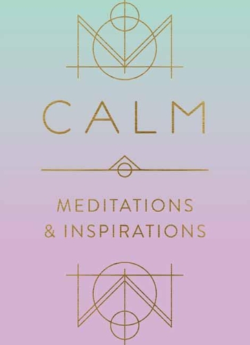 Calm: Meditations and Inspirations: Meditations and Inspirations