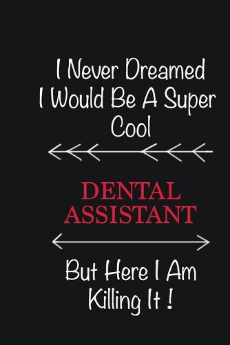 I never Dreamed I would be a super cool Dental assistant But here I am killing it