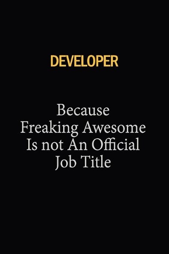 Developer Because Freaking Awesome Is Not An Official Job Title: 6x9 Unlined 120 pages writing notebooks for Women and girls