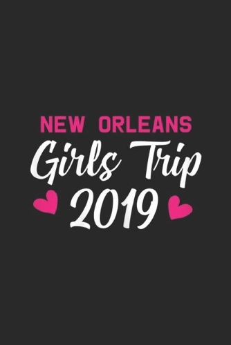 New Orleans Girls Trip 2019: Womens New Orleans Girls Trip 2019 Gift Bachelorette Farewell Journal/Notebook Blank Lined Ruled 6x9 100 Pages