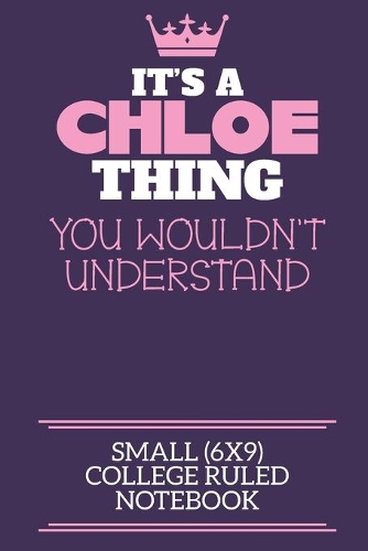 It's A Chloe Thing You Wouldn't Understand Small (6x9) College Ruled Notebook