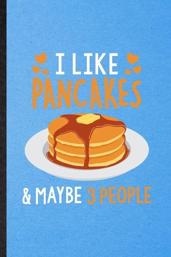 I Like Pancakes Maybe 3 People