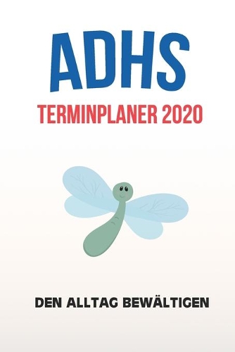 ADHS Terminplaner 2020 - Den Alltag bewältigen