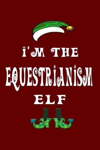 I'm The Equestrianism Elf: Christmas Gift For Travel Buddy 6" x 9" / 15.24cm x 22.86cm 100 pages Vacation Planner Book