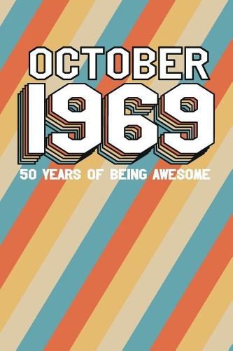 October 1969 50 Years of Being Awesome: Blank Lined Journal for Your Retro Friend. 6x9 Inches, 100 Pages.