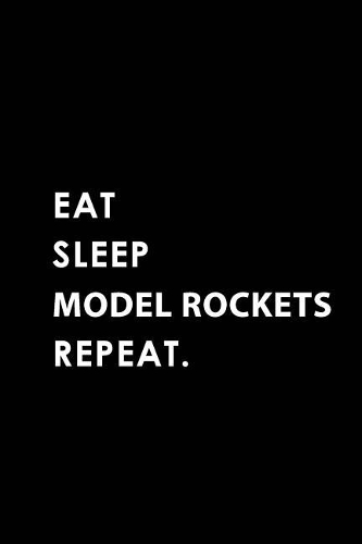 Eat Sleep Model Rockets Repeat