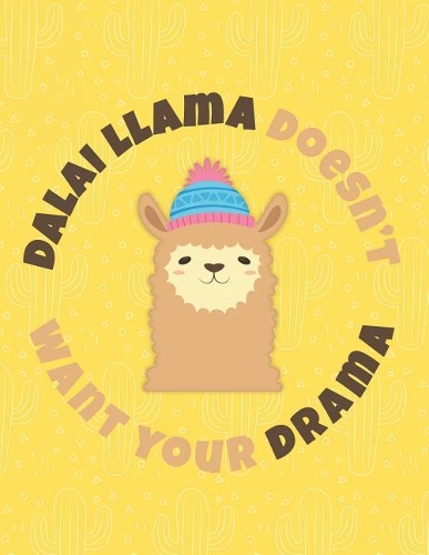 Dalai Llama Doesn't Want Your Drama: Funny Alpaca Diary Journal With a Smile Hilarious Notebook For Boys and Girls To Write Notes In(3 Funny Llama Notebooks)