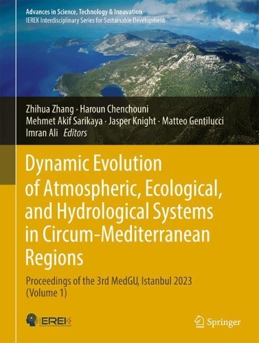 Dynamic Evolution of Atmospheric, Ecological, and Hydrological Systems in Circum-Mediterranean Regions: Proceedings of the 3rd MedGU, Istanbul 2023 (Volume 1)(Advances in Science, Technology & Innovation)