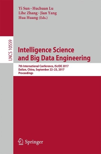 Intelligence Science and Big Data Engineering: 7th International Conference, IScIDE 2017, Dalian, China, September 22-23, 2017, Proceedings(10559 Lecture Notes in Computer Science)