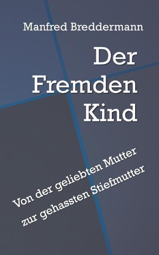 Der Fremden Kind: Von der geliebten Mutter zur gehassten Stiefmutter