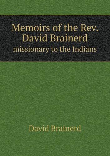 Memoirs of the Rev. David Brainerd missionary to the Indians: (English)