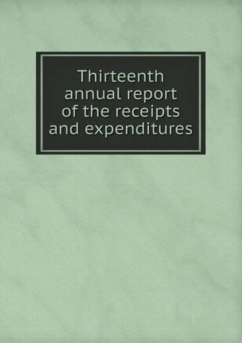 Thirteenth annual report of the receipts and expenditures