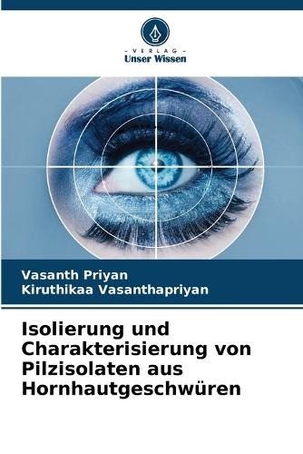 Isolierung und Charakterisierung von Pilzisolaten aus Hornhautgeschwüren