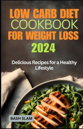 Low Carb Diet Cookbook for Weight Loss 2024