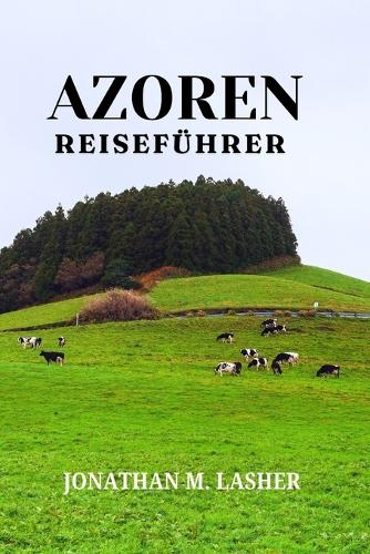 Reiseführer Azoren: Abenteuer, Kultur und unvergessliche Erinnerungen