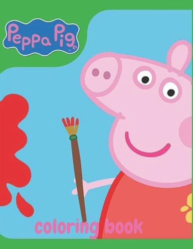 Peppa Pig: Coloring Book for Kids and Adults with Fun, Easy, and Relaxing (Coloring Books for Adults and Kids 2-4 4-8 8-12+) High-quality images