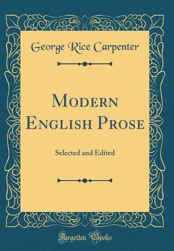 Modern English Prose: Selected and Edited (Classic Reprint)