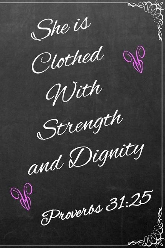 She is Clothed With Strength and Dignity: Lined Journal / Notebook - Proverbs 31:25