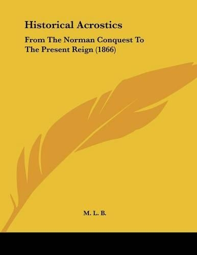 Historical Acrostics: From The Norman Conquest To The Present Reign (1866)