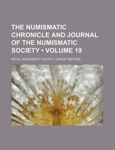 The Numismatic Chronicle and Journal of the Numismatic Society (Volume 19)