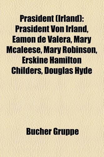 PR Sident (Irland): PR Sident Von Irland, Amon de Valera, Mary McAleese, Mary Robinson, Erskine Hamilton Childers, Douglas Hyde(German)