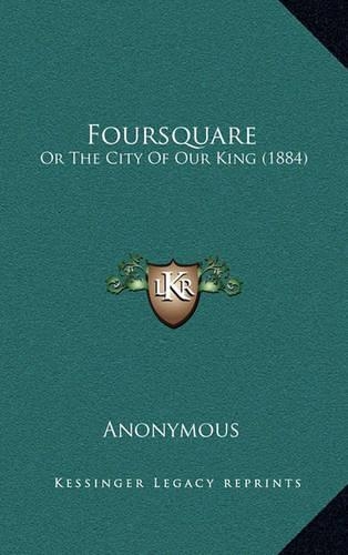 Foursquare: Or The City Of Our King (1884)(English)