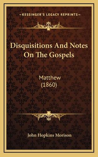Disquisitions And Notes On The Gospels