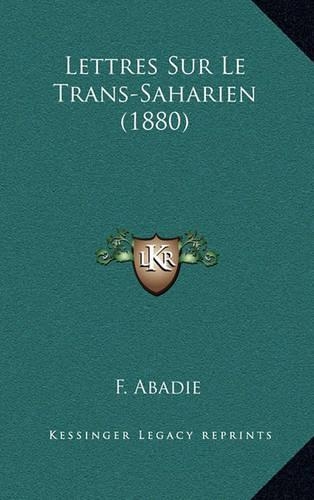 Lettres Sur Le Trans-Saharien (1880): (French)