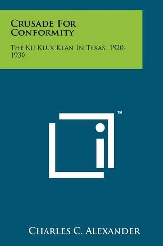 Crusade For Conformity: The Ku Klux Klan In Texas, 1920-1930(English)
