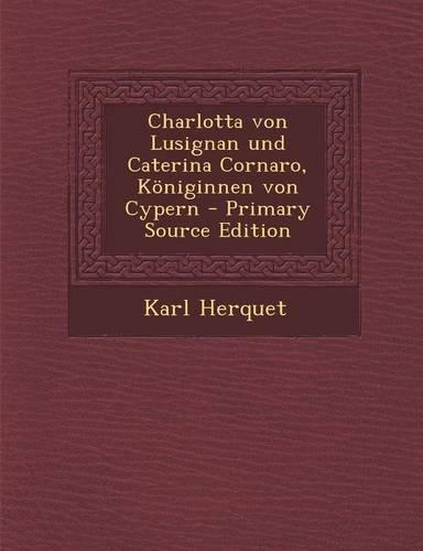 Charlotta Von Lusignan Und Caterina Cornaro, Koniginnen Von Cypern