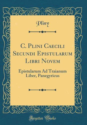 C. Plini Caecili Secundi Epistularum Libri Novem
